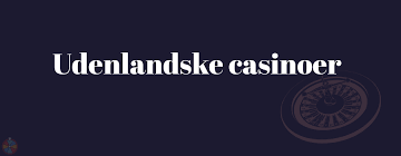 Bedste Udenlandske Online Casino - Din Guide til Spilvirksomheder