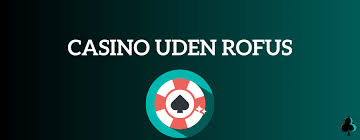 Dansk Casinoer uden ROFUS En Guide til Spil uden Restriktioner